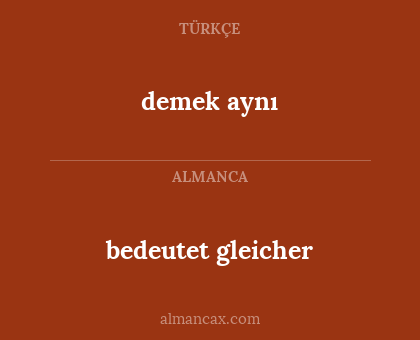 bedeutet gleicher - demek aynı