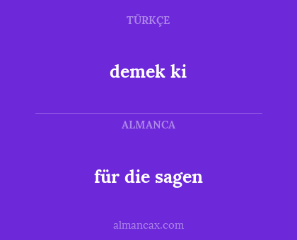 demek ki - für die sagen