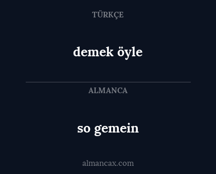 so gemein - demek öyle