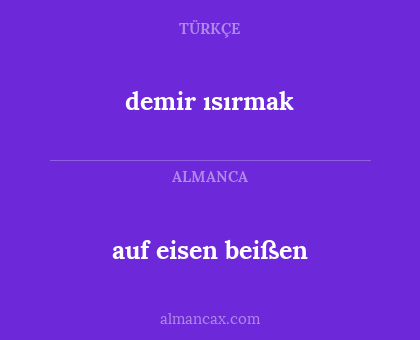 auf eisen beißen - demir ısırmak