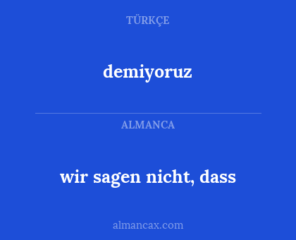 wir sagen nicht, dass - demiyoruz