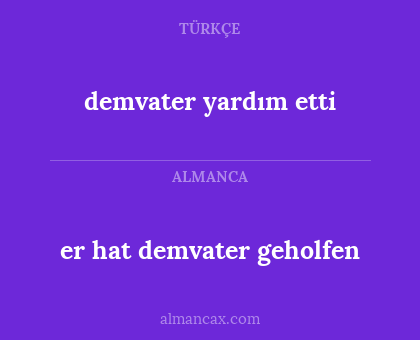 demvater yardım etti - er hat demvater geholfen