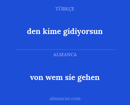 den kime gidiyorsun - von wem sie gehen