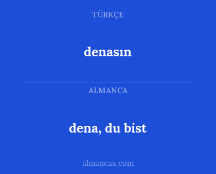 denasın - dena, du bist