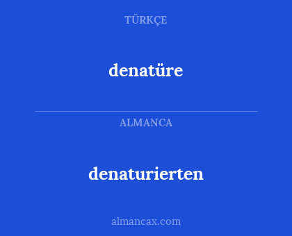 denatüre - denaturierten