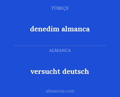 versucht deutsch - denedim almanca