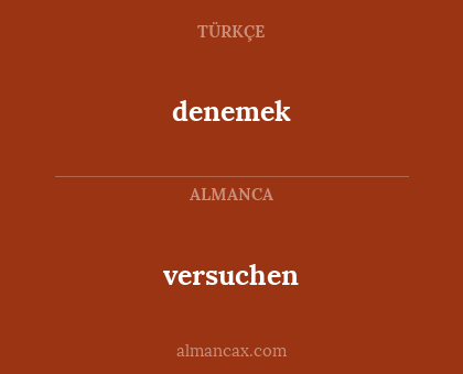 denemek - versuchen