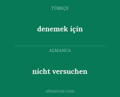 denemek için - nicht versuchen