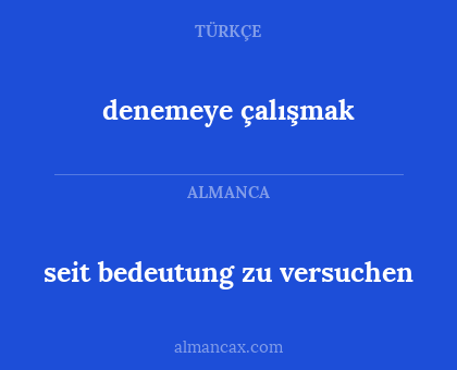denemeye çalışmak - seit bedeutung zu versuchen