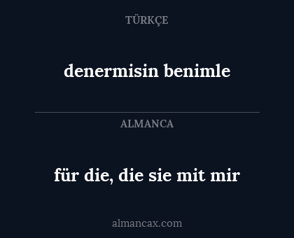 denermisin benimle - für die, die sie mit mir