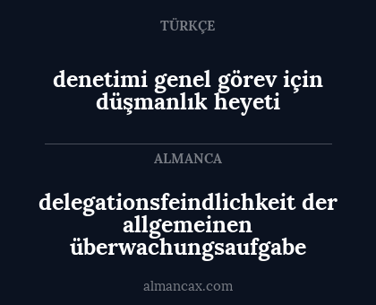 denetimi genel görev için düşmanlık heyeti - delegationsfeindlichkeit der allgemeinen überwachungsaufgabe