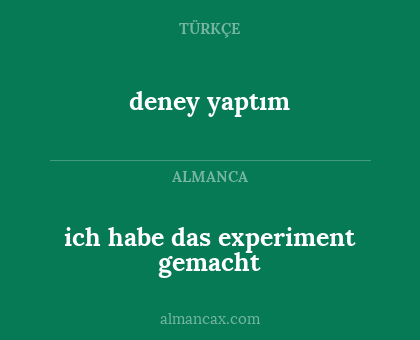 deney yaptım - ich habe das experiment gemacht