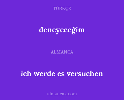 deneyeceğim - ich werde es versuchen