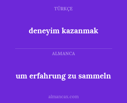 deneyim kazanmak - um erfahrung zu sammeln