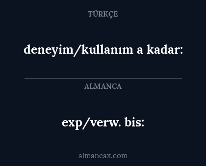 exp/verw. bis: - deneyim/kullanım a kadar: