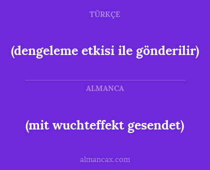 (dengeleme etkisi ile gönderilir) - (mit wuchteffekt gesendet)