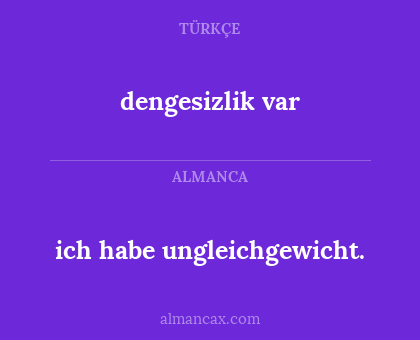 dengesizlik var - ich habe ungleichgewicht.