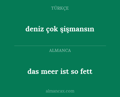 das meer ist so fett - deniz çok şişmansın