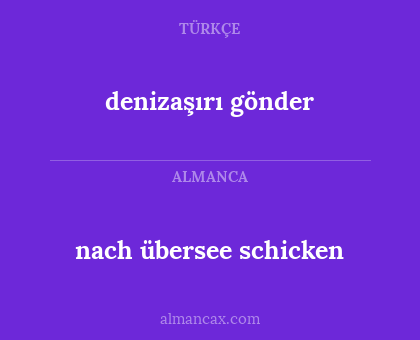 denizaşırı gönder - nach übersee schicken