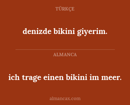 denizde bikini giyerim. - ich trage einen bikini im meer.