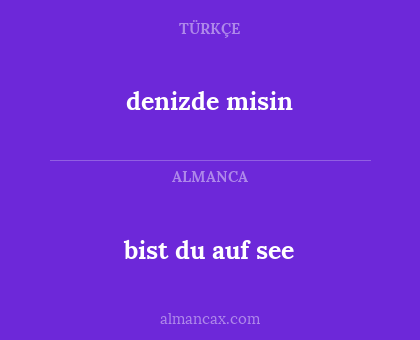 denizde misin - bist du auf see