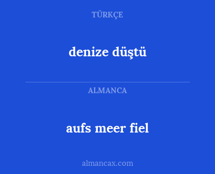 aufs meer fiel - denize düştü