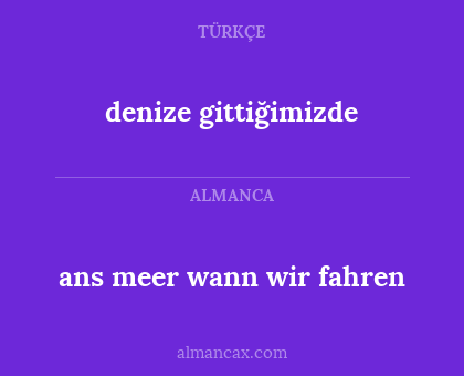 ans meer wann wir fahren - denize gittiğimizde