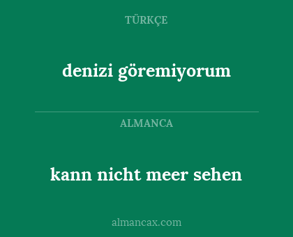 kann nicht meer sehen - denizi göremiyorum