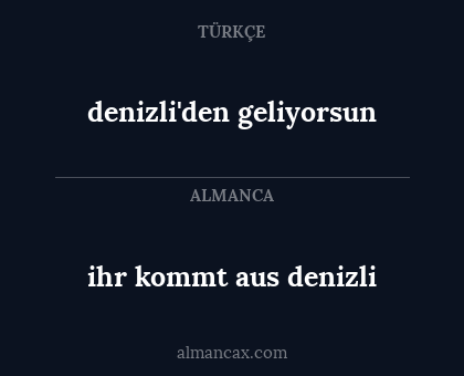 denizli'den geliyorsun - ihr kommt aus denizli