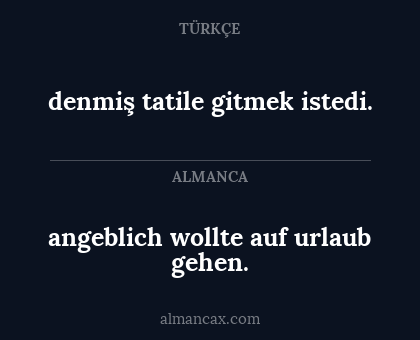 angeblich wollte auf urlaub gehen. - denmiş tatile gitmek istedi.