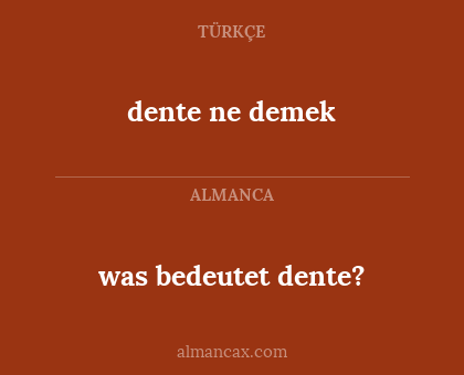 dente
ne demek - was bedeutet dente?