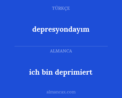ich bin deprimiert - depresyondayım