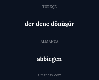 der dene dönüşür - abbiegen