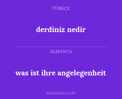 derdiniz nedir - was ist ihre angelegenheit