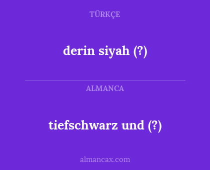 derin siyah (?) - tiefschwarz und (?)