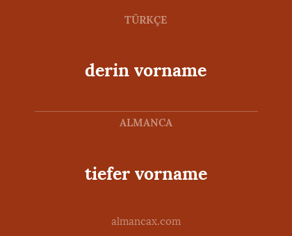 derin vorname - tiefer vorname