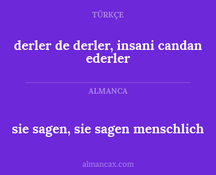 sie sagen, sie sagen menschlich - derler de derler, insani candan ederler