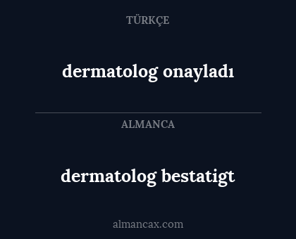 dermatolog onayladı - dermatolog bestatigt