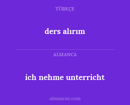 ders alırım - ich nehme unterricht
