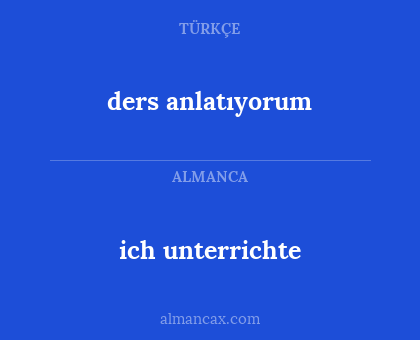 ders anlatıyorum - ich unterrichte