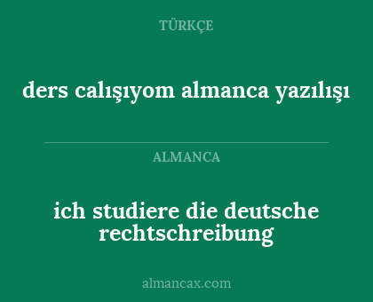 ich studiere die deutsche rechtschreibung - ders calışıyom almanca yazılışı