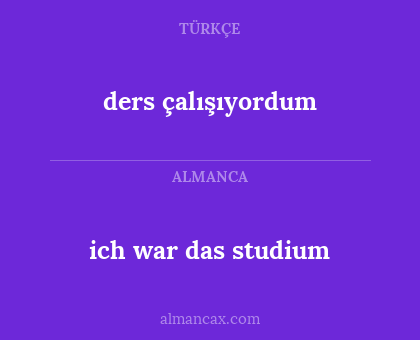 ich war das studium - ders çalışıyordum