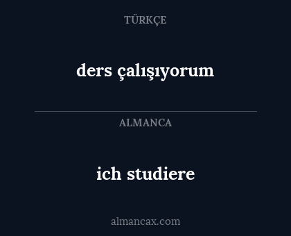 ders çalışıyorum - ich studiere