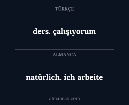 ders. çalışıyorum - natürlich. ich arbeite