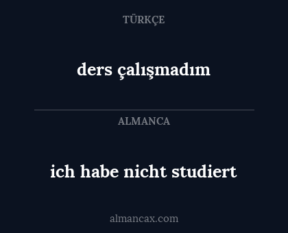 ders çalışmadım - ich habe nicht studiert