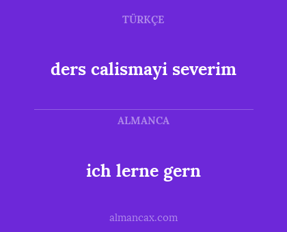 ders calismayi severim - ich lerne gern
