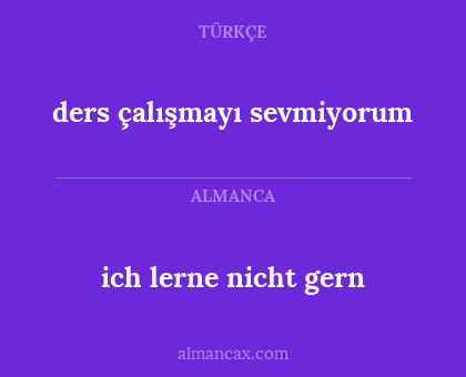 ich lerne nicht gern - ders çalışmayı sevmiyorum