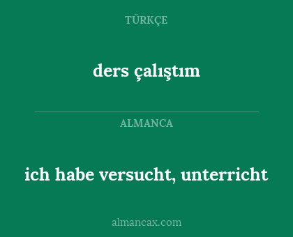 ders çalıştım - ich habe versucht, unterricht
