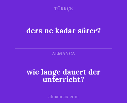 ders ne kadar sürer? - wie lange dauert der unterricht?