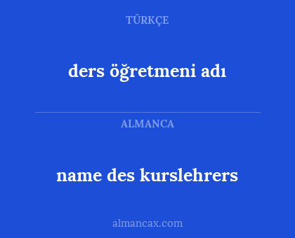 ders öğretmeni adı - name des kurslehrers